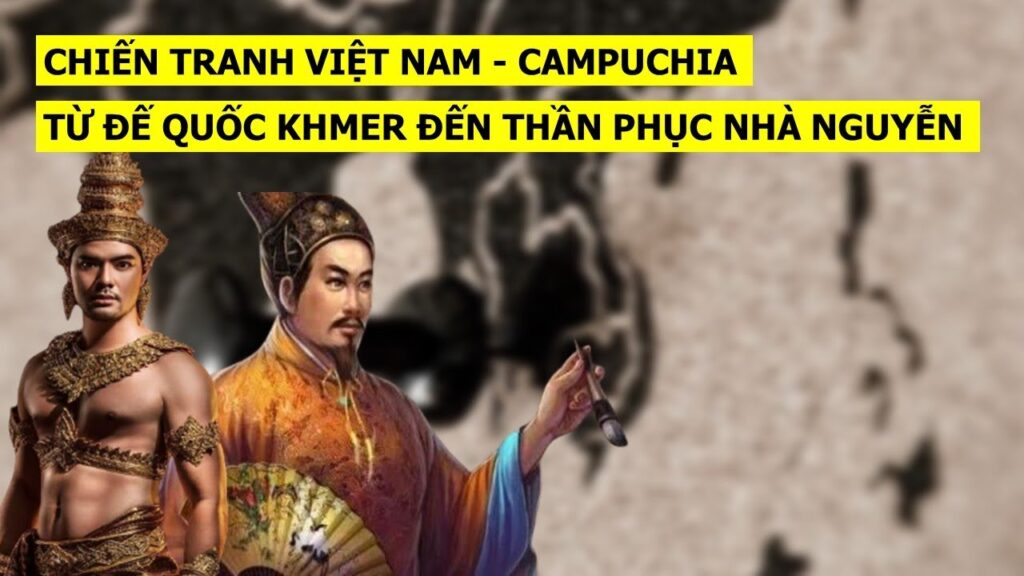 Tóm Tắt: Chiến tranh Việt Nam – Campuchia qua các thời kỳ Phần 1: Từ đế chế Khmer đến Đại Nam bảo hộ